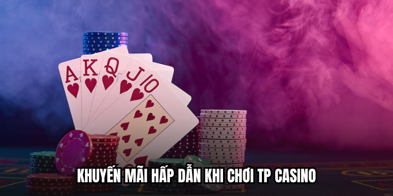 TP Casino - Thiên Đường Giải Trí Trực Tuyến Đậm Chất Á Đông 3 Khuyến mãi hấp dẫn khi chơi TP Casino