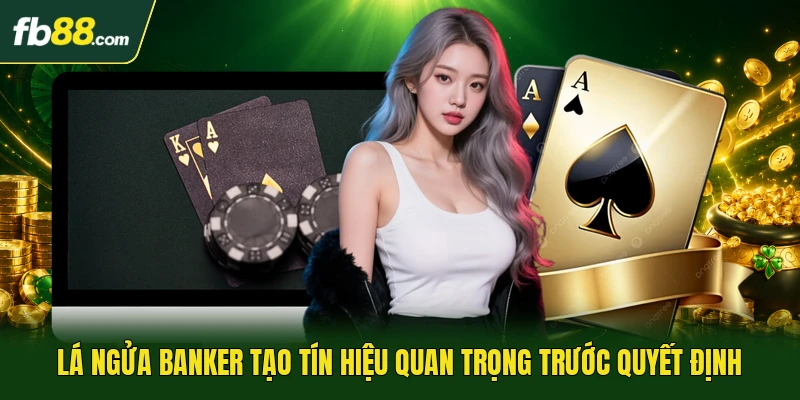 Lá ngửa banker tạo tín hiệu quan trọng trước quyết định