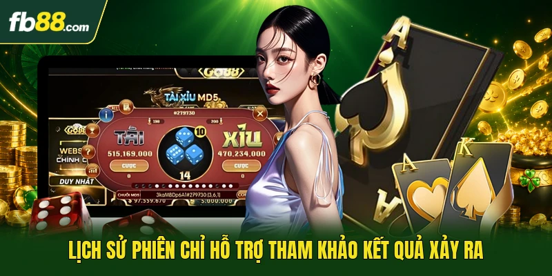 Lịch sử phiên chỉ hỗ trợ tham khảo kết quả xảy ra