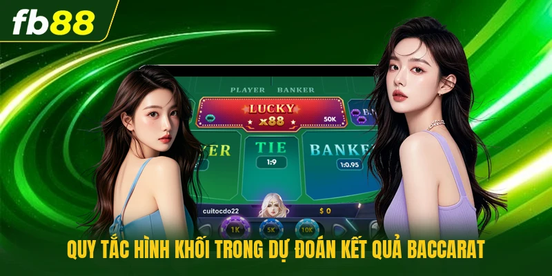 Quy tắc hình khối trong dự đoán kết quả baccarat