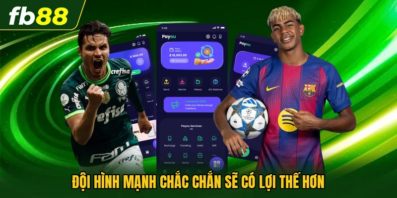 Đội hình mạnh chắc chắn sẽ có lợi thế hơn