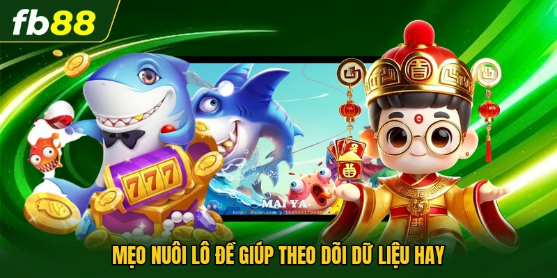 Mẹo nuôi lô đề giúp theo dõi dữ liệu hay