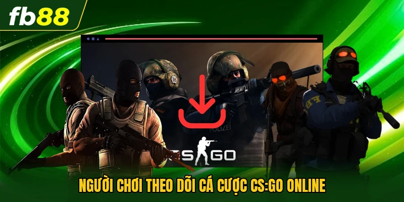 Người chơi theo dõi cá cược CS:GO online