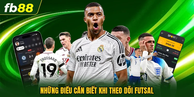 Những điều cần biết khi theo dõi Futsal