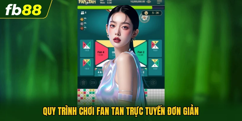 Quy trình chơi Fan Tan trực tuyến đơn giản