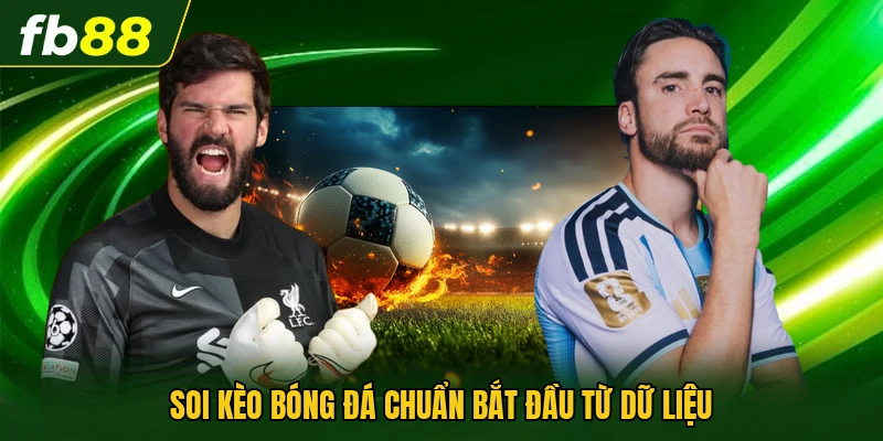 Soi kèo bóng đá chuẩn bắt đầu từ dữ liệu