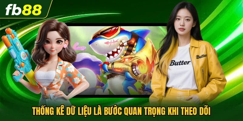 Thống kê dữ liệu là bước quan trọng khi theo dõi