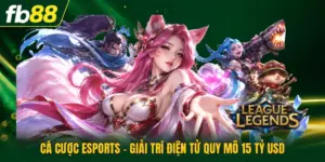 Cá Cược Esports - Giải Trí Điện Tử Quy Mô 15 Tỷ USD