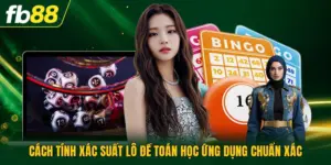 Cách Tính Xác Suất Lô Đề Toán Học Ứng Dụng Chuẩn Xác