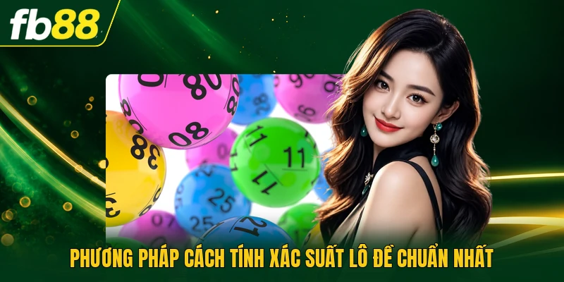 Phương pháp cách tính xác suất lô đề chuẩn nhất
